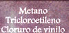 Metano Tricloroetileno Cloruro de vinilo